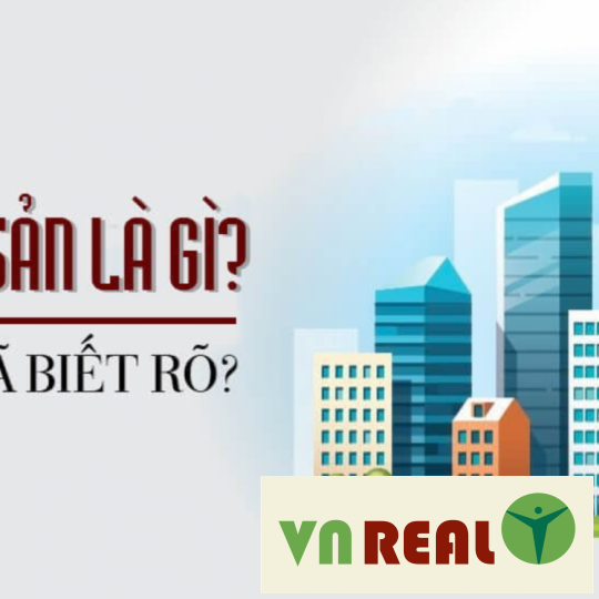 BẤT ĐỘNG SẢN LÀ GÌ? NHỮNG ĐẶC ĐIỂM CỦA BĐS MÀ BẠN CẦN BIẾT